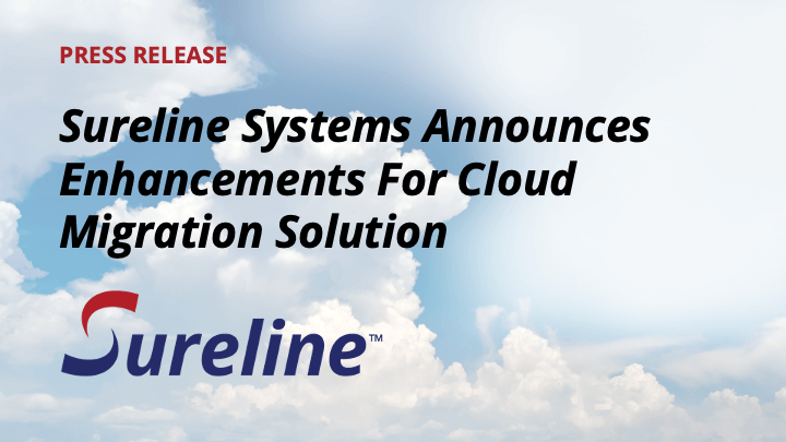 Sureline Systems Announces Enhancements For Cloud Migration Solution