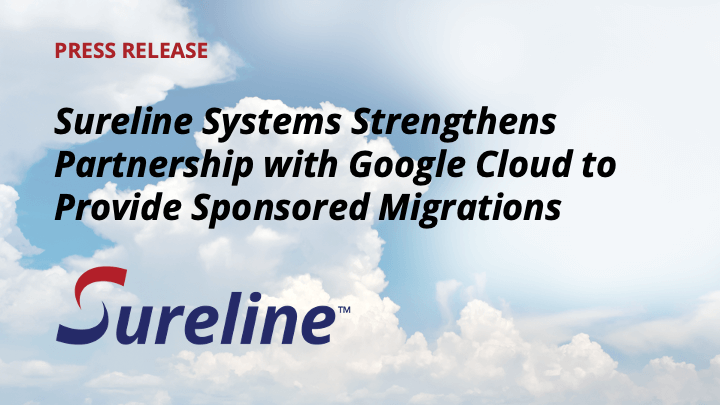 Sureline Systems Strengthens Partnership with Google Cloud to Provide Sponsored Migrations