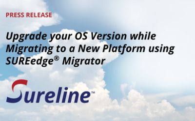 Upgrade your OS Version while Migrating to a New Platform using SUREedge® Migrator